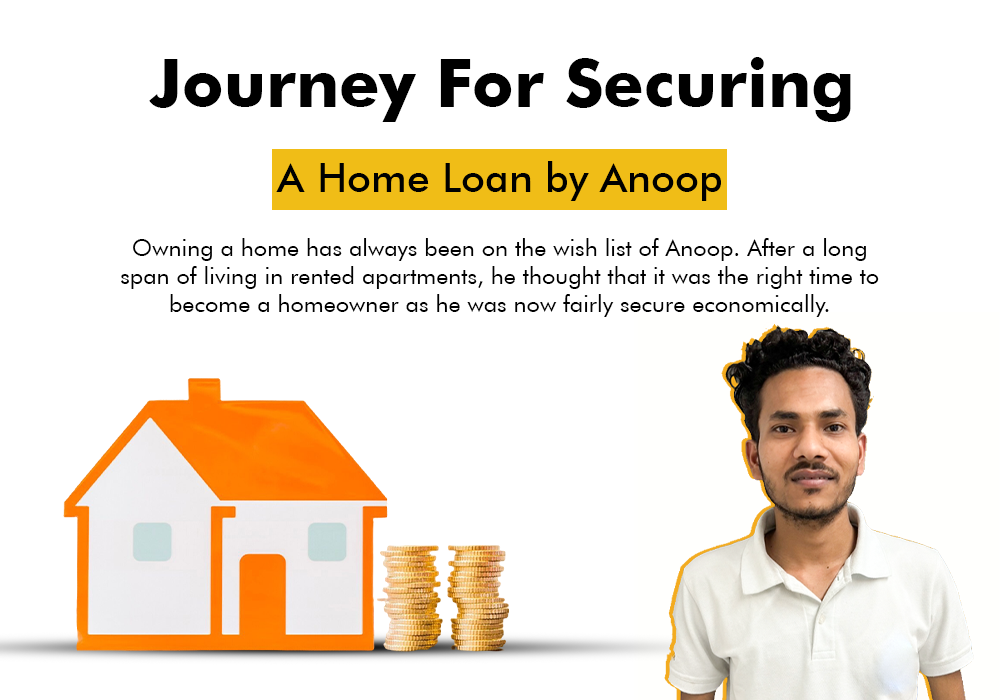 Journey for securing a Home Loan by Anoop